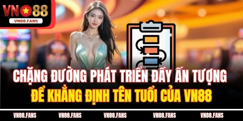VN88 | Link Chính Thức - Vui Giáng Sinh Đăng Ký +188k 43 Chặng đường phát triển đầy ấn tượng để khẳng định tên tuổi của VN88