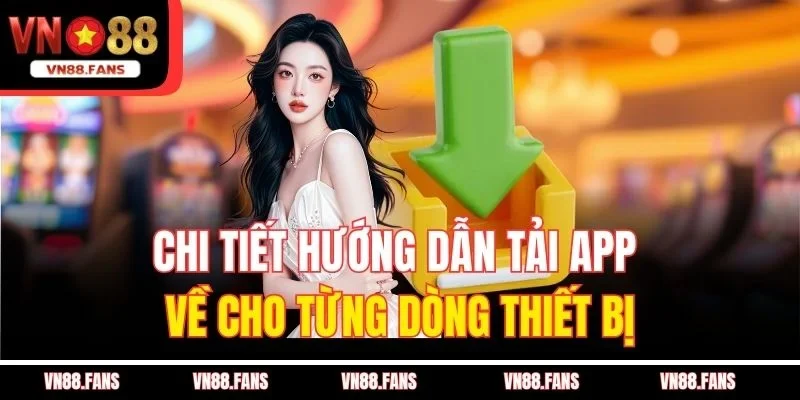 Tải App VN88 – Trải Nghiệm Giải Trí Ngay Trên Điện Thoại 2 Chi tiết hướng dẫn tải App về cho từng dòng thiết bị