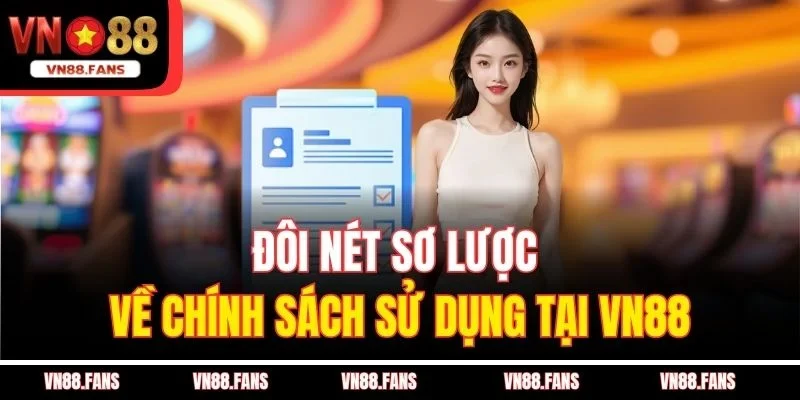 Điều Khoản Sử Dụng VN88 - Càng Hiểu Rõ, Càng Chơi Chắc Tay 1 Đôi nét sơ lược về chính sách sử dụng tại VN88
