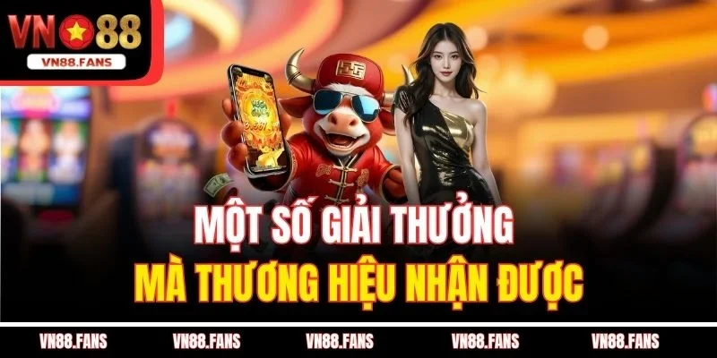 VN88 Nhà Cái Uy Tín Hàng Đầu Châu Á Cho Mọi Game Thủ 3 Một số giải thưởng mà thương hiệu nhận được