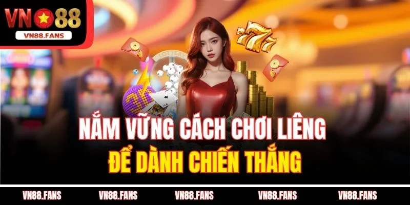 Bí Kíp Chơi Liêng Của Cao Thủ VN88 - Chiến Thuật Thắng 99% 2 Nắm vững cách chơi Liêng để dành chiến thắng