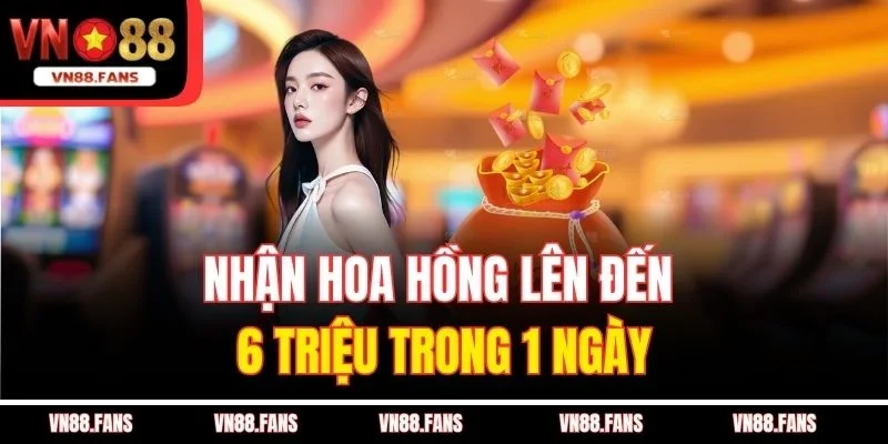 Chương Trình Giới Thiệu Bạn Nhận Tiền Không Giới Hạn Tại VN88 3 Nhận hoa hồng lên đến 6 triệu trong 1 ngày