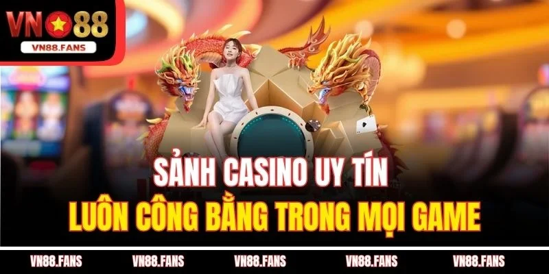 Sảnh Casino Uy Tín VN88 – Địa Chỉ Vàng Cho Cơ Hội Thắng Lớn 3 Sảnh casino uy tín luôn công bằng trong mọi game